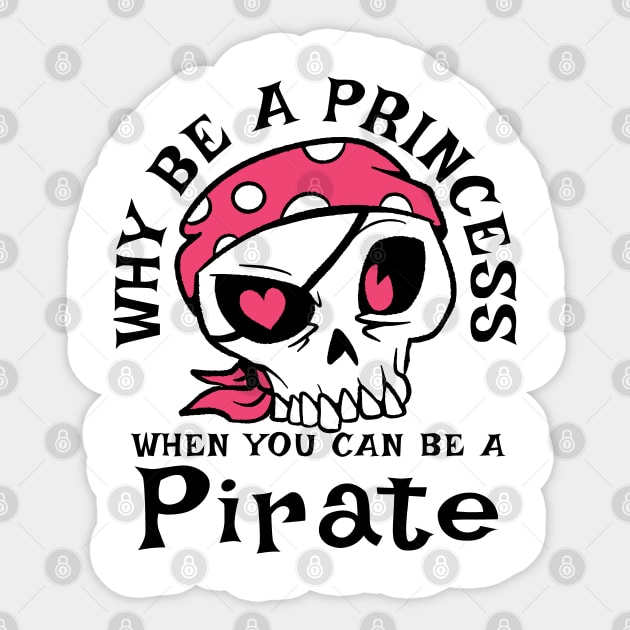 Why be a Princess when you can be a Pirate Sticker by Graphic Duster